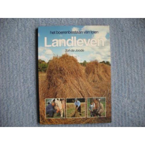 Ton de Joode: Landleven. Het boerenbestaan van toen